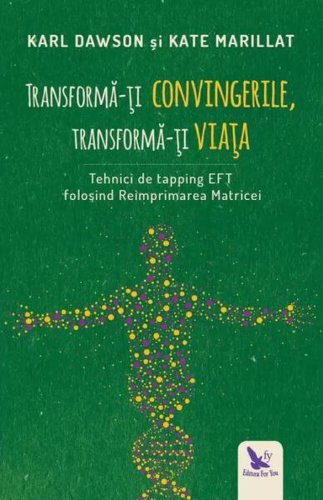 Transformă-ți convingerile, transformă-ți viața - Paperback brosat - Karl Dawson, Kate Marillat - For You