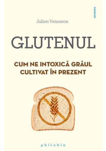 Glutenul: cum ne intoxica graul cultivat in prezent
