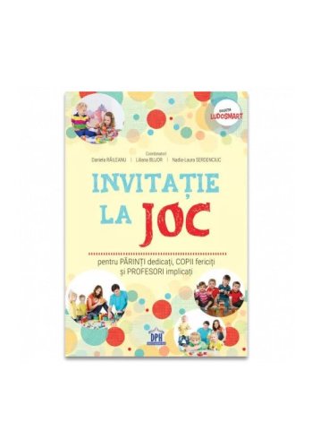 Didactica Publishing House - Invitatie la joc: pentru parinti dedicati, copii fericiti si profesori implicati