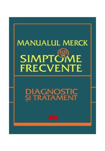 All - Manualul merck - 88 de simptome frecvente. etiologie, evaluare si tratament
