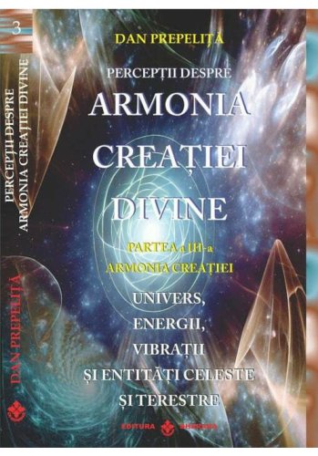 Dharana - Perceptii despre armonia creatiei divine. partea a 3-a - armonia creatiei. univers, energii, vibratii, entitati celeste si terestre