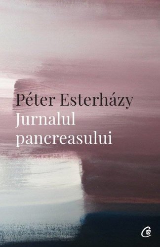 Jurnalul pancreasului, Peter Esterhazy - carte - Curtea Veche