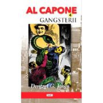 Al Capone 4 - Gangsterii - Dentzel G. Jones