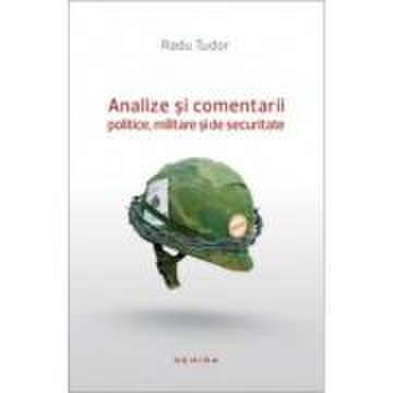 Analize si comentarii politice, militare si de securitate (paperback) - Radu Tudor