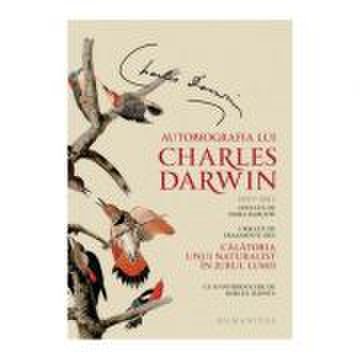 Autobiografia lui Charles Darwin. Urmata de fragmente din Calatoria unui naturalist in jurul lumii - Charles Darwin