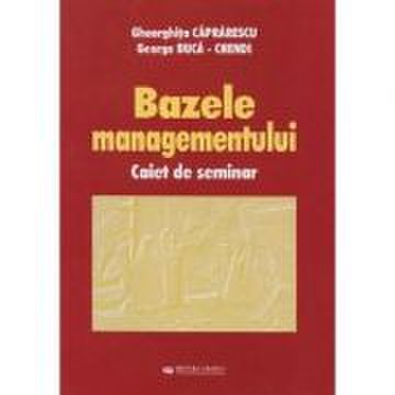 Bazele managementului. Caiet de seminar - Gheorghita Caprarescu, George Buca-Chendi