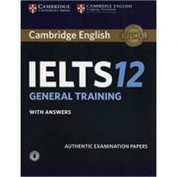 Cambridge: IELTS 12 General Training - Student's Book (with Answers and Audio)