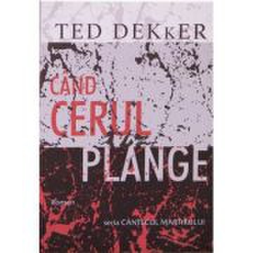Cand cerul plange - Ted Dekker