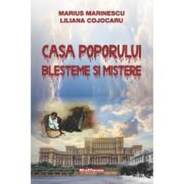 Casa Poporului: blesteme si mistere - Marius Marinescu, Liliana Cojocaru