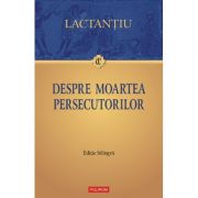 Despre moartea persecutorilor - Lactantiu