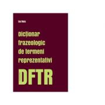 Dicționar frazeologic de termeni reprezentativi. DFTR - Coca Monica