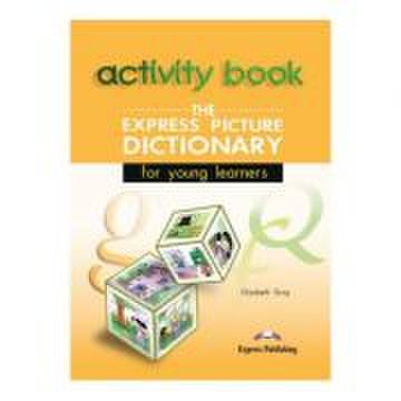 Dictionar ilustrat The Express Picture Dictionary Caietul elevului - Elizabeth Gray