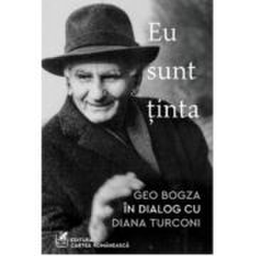 Eu sunt tinta - Geo Bogza in dialog cu Diana Turconi - Sorin Vieru