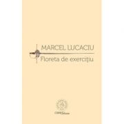 Floreta de exercitiu - Marcel Lucaciu