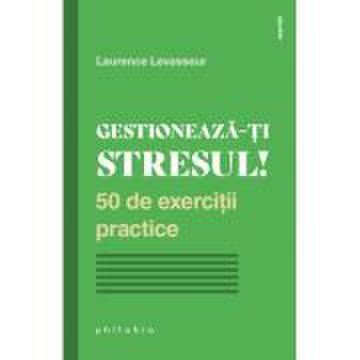 Gestioneaza-ti stresul! - Laurence Levasseur