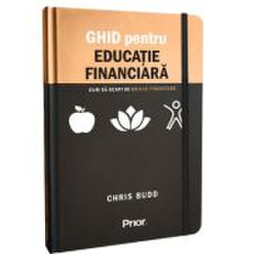 Ghid pentru educatie financiara. Cum sa scapi de grijile financiare - Chriss Budd