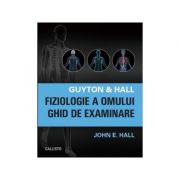 Guyton & Hall. Fiziologie a omului. Ghid de examinare - John E. Hall