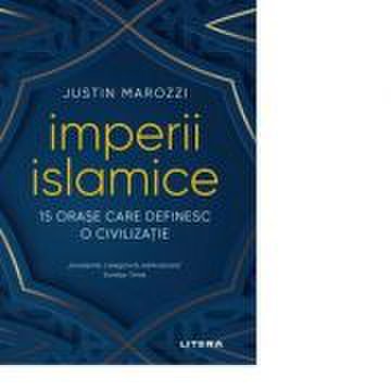 Imperii islamice - Justin Marozzi