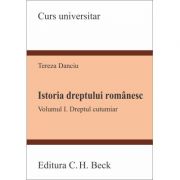 Istoria dreptului romanesc. Volumul I. Dreptul cutumiar - Tereza Danciu