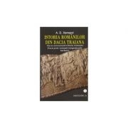 Istoria romanilor din Dacia Traiana - volumul I