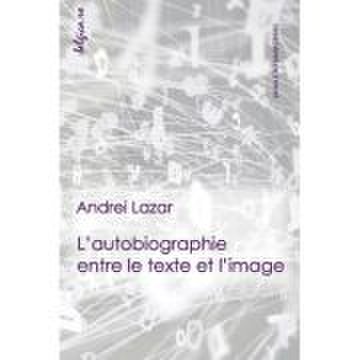 L’autobiographie entre le texte et l’image - Andrei Lazar
