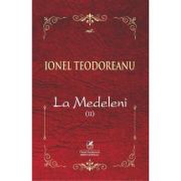 La Medeleni. Voumul 2 - Ionel Teodoreanu