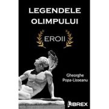 Legendele Olimpului - Eroii - Gheorghe Popa-Lisseanu