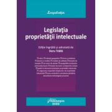 Legislatia proprietatii intelectuale. Actualizata la 1 septembrie 2022 - Doru Traila