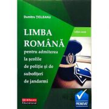 LIMBA ROMANA - Admitere la Scolile de POLITIE si de SUBOFITERI de JANDARMI - Dumitru Ticleanu