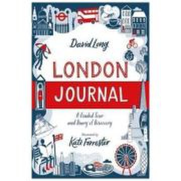 London Journal. A Guided Tour and Diary of Discovery - David Long, Kate Forrester