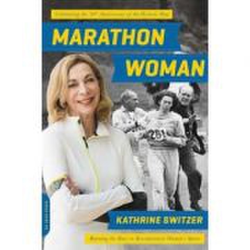 Marathon Woman: Running the Race to Revolutionize Women's Sports - Kathrine Switzer