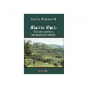 Martin Opitz - Un poet german indragostit de romani - Calinic Argeseanu