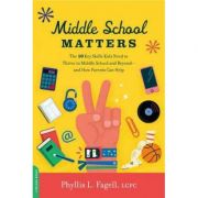 Middle School Matters: The 10 Key Skills Kids Need to Thrive in Middle School and Beyond-and How Parents Can Help - Phyllis L. Fagell