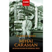 Mihai caraman, un spion roman in razboiul rece - florian banu