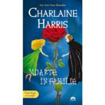 Moarte in familie. vampirii sudului volumul 10 - charlaine harris