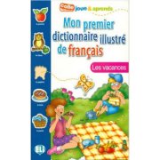 Mon Premier Dictionnaire Illustré de Français. Les vacances