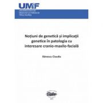 Notiuni de genetica si implicatii genetice in patologia cu interesare cranio-maxilo-faciala - Claudia Banescu