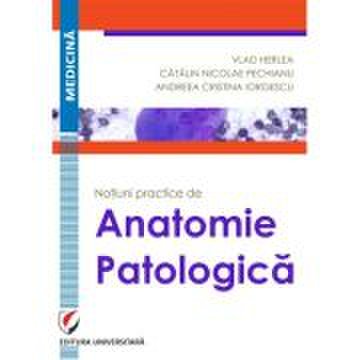 Notiuni practice de anatomie patologica - Vlad Herlea, Catalin Nicolae Pechianu, Andreea Cristina Iorgescu
