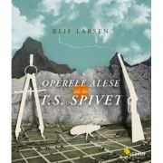 Operele alese ale lui T. S. Spivet - Reif Larsen