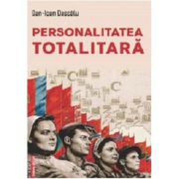 Personalitatea totalitara - Dan‑Ioan Dascalu