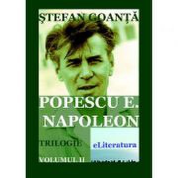Popescu E. Napoleon, volumul 2 - Stefan Goanta