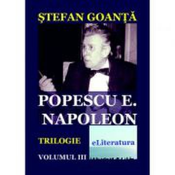 Popescu E. Napoleon, volumul 3 - Stefan Goanta