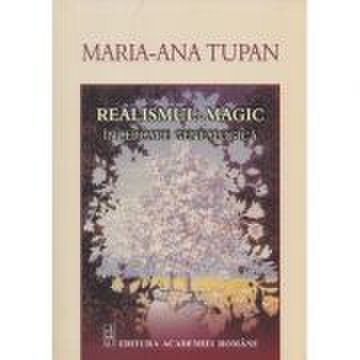 Realismul magic. Incercarea genealogica - Maria-Ana Tupan