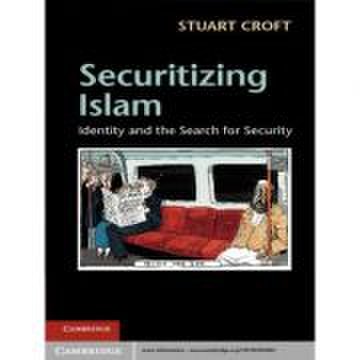 Securitizing Islam: Identity and the Search for Security - Stuart Croft