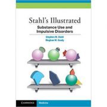 Stahl's Illustrated Substance Use and Impulsive Disorders - Stephen M. Stahl, Meghan M. Grady