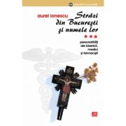 Strazi din Bucuresti si numele lor - PersonalitatI ale Bisericii. Medici si farmacisti - Aurel Ionescu