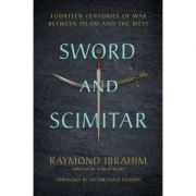 Sword and Scimitar: Fourteen Centuries of War between Islam and the West - Raymond Ibrahim