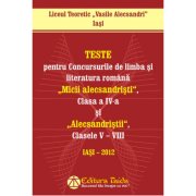 Teste pentru concursurile de limba si literatura romana Micii Alecsandristi, clasa a IV-a si Alecsandristii, clasele V-VIII - Liceul Teoretic