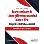 Teste rezolvate de Limba si literatura romana clasa a 11-a. Pregatire pentru Bacalaureat, Profil real, Profil umanist - Oana Chelaru