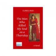 The Man Who Killed My Soul on a Thursday - Florica Bud